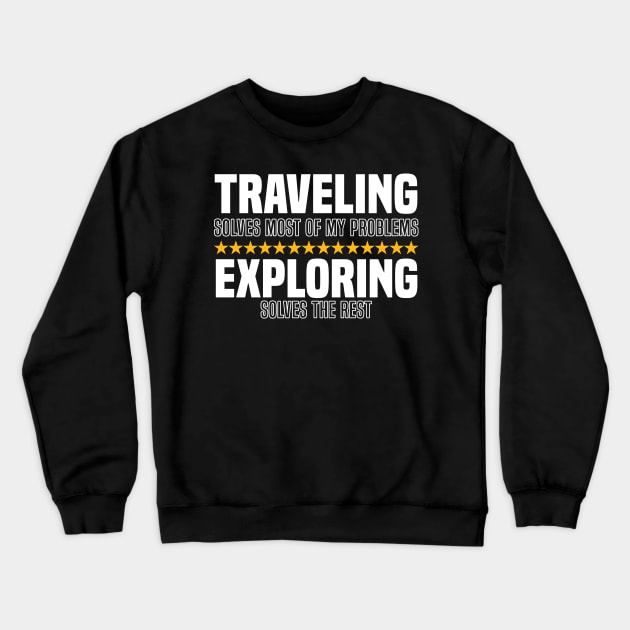 Traveling Solves Most Of My Problems Exploring Solves The Rest Crewneck Sweatshirt by BenTee